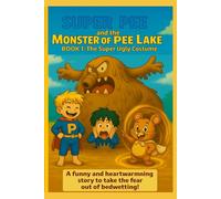 SUPER PEE and the MONSTER OF PEE LAKE: BOOK 1: The Super Ugly Costume