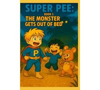 Super Pee - Book 3: The Monster Gets Out of Bed: A Bedwetting Adventure for Kids (SUPER PEE and the MONSTER OF PEE LAKE)