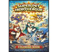 Super Pet Hero League Coloring Book: Coloring Book Super Pet Hero League A Superhero Animal Coloring Book for Kids Ages 8 +Dogs, Cats, and Comic-Style Adventures