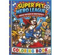 Super Pet Hero League: Movie Mayhem In Snoutropolis Coloring Book: A Hilarious Movie Studio Adventure Filled with Monsters, Pirates, Robots, ... Fun! (Super Pet Hero League Hero Adventures)
