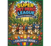 Super Pet Hero League: The Secret Of Pawberry Forest Coloring Book: A Magical Forest Adventure Filled with Fireflies, Treehouses, Heroes, and Hidden Treasure (Super Pet Hero League Hero Adventures)