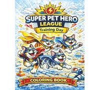 Super Pet Hero League: Training Day Coloring Book: A Fun Superhero Animal Coloring Adventure Featuring Bark Knight, Zoomie Flash, Captain Sunbeam, and Biscuit Woman