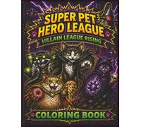 Super Pet Hero League: Villain League Rising Coloring Book: Action-Packed Animal Superhero Coloring Book for Kids & Adults | Epic Battles, Funny ... Fun (Super Pet Hero League Hero Adventures)