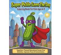 Super Pickle Saves the Day Coloring Book for Kids Ages 6-9: Superhero Themed Educational Screen-Free Activities. Improves Focus & Concentration