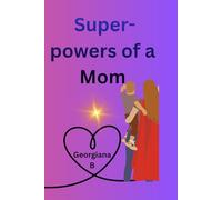 Super-powers of a Mom: A super Mom (Everyday Superpowers Celebrating the Magic of Moms and Dads)