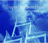 SUPER PREMIUM BAND, THE - Softly As in a Morning Sunrise