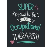 Super Proud to Be an Occupational Therapist! Composition Notebook: Notepad Journal for Qualified OT or Appreciation gift for a Therapy Colleague or ... with 108 College Ruled Pages with Margins