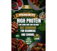 Super, Quick and Easy High Protein Low Carb, Cookbook For Beginners: 100+ Healthy, Delicious Protein Packed, Time Saving Recipe To Build Muscle, ... and Boost Energy Levels (Healthy Super Meals)