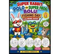 Super Rabbit Polo and Super Frog Bolu Fishing Day Coloring Book for Kids Ages 3-6: Fun Fishing Adventures, Cute Animal Friends, Easy Coloring Pages, and Outdoor Activity Scenes for Boys and Girls