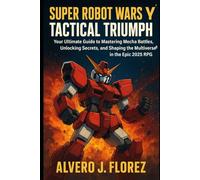 Super Robot Wars Y: Tactical Triumph: Your Ultimate Guide to Mastering Mecha Battles, Unlocking Secrets, and Shaping the Multiverse in the Epic 2025 RPG