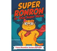 Super Ronron : Le Chat Super-Héros - Première lecture: Livre drôle enfant de 6 à 9 ans avec jeux et exercices - Préparer la lecture CP et CE1 en s'amusant (Plaisir de lecture)