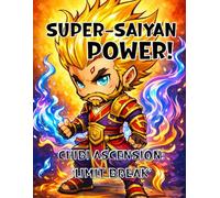 Super Saiyan Power: Chibi Ascension - Volume III: Limit Break: Ultimate Anime Action Coloring Book with Overpowered Chibi Fighters, High-Impact Battle Poses, and Fantasy Energy Effects