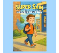 Super Sam and the Big Loud Day: 1 (Adventures of Super Sam!)