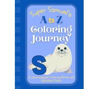 Super Samuel's A to Z Coloring Journey: A Personalized Rhyming Alphabet Coloring Book with Samuel’s Name on Every Page - Perfect for Ages 2 to 6 (Samuel's Boundless World of Personalised Books)