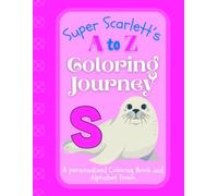 Super Scarlett's A to Z Coloring Journey: A Personalized Rhyming Alphabet Coloring Book with Scarlett’s Name on Every Page - Perfect for Ages 2 to 6 (Scarlett's Boundless World of Personalised Books)