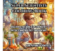 Super Scientists Coloring Book: Discover the World of Chemistry, Physics, and Biology Through Art (My Dream Job Coloring Series)