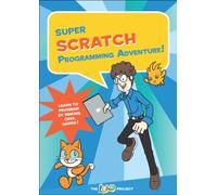 Super Scratch Programming Adventure!: Learn to Program by Making Cool Games