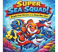 Super Sea Squad!: Children's Storybooks| Bright Fish Heroes of the Deep Blue Sea| Rhyming| Adventure| Animals| Fish| For ages 3-8| 30 Pages| Size 8.5 x 8.5 (Childrens Books)