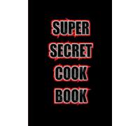 Super Secret Cook Book: Finally a Cookbook you can store all your favorite recipes and super secret recipes too