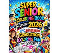Super Senior Coloring Book Class of 2026: Epic Superhero Graduation Coloring Fun for Seniors: Celebrate Graduation With Fun Superhero Inspired Coloring Pages For Proud Seniors Class of 2026