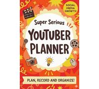 Super Serious Youtuber Planner: For Social Media Growth - Plan, Record and Organize!