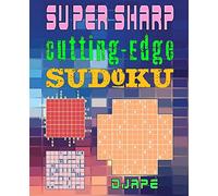 Super Sharp Cutting-Edge Sudoku: Three Sudoku Variants to Hone Your Brain: 2 (Advanced Sudoku Grids: The Multi-Variant Logic Book Collection)