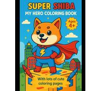 Super Shiba: My Hero Coloring Book: Cute Superhero Dog Coloring Adventure for Kids Ages 4-8 (SHIBA INU'S WORLD)