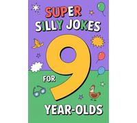 Super Silly Jokes for 9-Year-Olds: A Clean Laugh-Out-Loud Collection for Kids | Easy-to-Read Silly Humor with Fun Illustrations | Perfect Gift for Birthdays, Holidays, Road Trips, and Family Fun