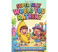Super Silly Would You Rather?: 300+ Crazy Questions & Hilarious Challenges for Kids, Teens & Family | The Ultimate Laugh-Out-Loud Game Book | Perfect Gift for Birthdays, Parties & Road Trips
