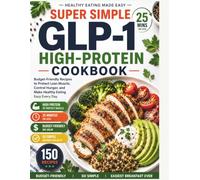 SUPER SIMPLE 25 Mins GLP-1 HIGH-PROTEIN COOKBOOK: Budget-Friendly Recipes to Protect Lean Muscle, Control Hunger, and Make Healthy Eating Easy Every ... ● SO SIMPLE ● EASIEST BREAKFAST EVER