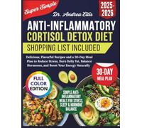 Super Simple Anti Inflammatory Cortisol Detox Diet: Delicious, Flavorful Recipes and a 30-Day Meal Plan to Reduce Stress, Burn Belly Fat, Balance Hormones, and Boost Your Energy Naturally