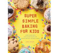 Super Simple Baking for Kids: Learn to Bake with over 55 Easy Recipes for Cookies, Muffins, Cupcakes and More! (Super Simple Kids Cookbooks)