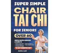 Super Simple Chair Tai Chi for Seniors Over 60: Gentle Seated Exercises & Flows to Reduce Joint Pain, Improve Balance, Increase Strength, Feel Younger & Stay Independent in Just 10 Minutes a Day