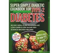 Super Simple Diabetic cookbook for Type-2 diabetes: Quick & Easy Science-backed 30-minutes low carb & low sugar recipes with a 60-Day Meal Plan to ... (Super Simple and Heart-friendly Cookbooks)