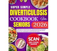 Super simple diverticulosis Cookbook for Seniors 2026: 2000 Days of Nutritious, Gut-Healing Recipes to Support Gut Health, Calm the Gut, Manage Digestion, and Tackle Flare-Ups.