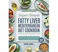 Super Simple Fatty Liver Mediterranean Diet Cookbook: 100+ Anti-Inflammatory Recipes to Reverse Fatty Liver, Improve Digestion, and Boost Metabolic Health