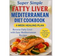 Super Simple Fatty Liver Mediterranean Diet Cookbook: Reverse Fatty Liver with Easy Mediterranean Recipes: 4-Week Plan, QR Codes 40+ Bonus Recipes, Smart Tips, and Printable Tools for Lasting Health