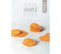 Super Simple Foods, The Cookbook: Edición en Español