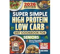 Super Simple High Protein Low Carb Cookbook For Seniors: Dietitian-Approved Guide To Longevity, Strength and Vitality - Quick Recipes, 28-Day Meal Plan & Shopping Lists for Over 60s (Large Print)