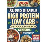 Super Simple High Protein Low Carb Cookbook For Seniors: Dietitian-Approved Guide To Longevity, Strength and Vitality - Quick Recipes, 28-Day Meal Plan & Shopping Lists for Over 60s (Large Print)