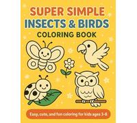 Super Simple Insects & Birds Coloring Book: Easy, cute, and fun coloring pages for kids ages 3-8 | 19 adorable cartoon bugs and birds | Simple line art for beginners