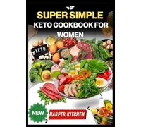 Super Simple Keto Cookbook for Women: 100 Hormone-Balancing Recipes to Burn Fat, Boost Energy & Restore Mood Naturally