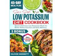 Super Simple Low Potassium Diet Cookbook: Quick & Delicious Low Potassium Meals for Better Kidney Function and Daily Wellness