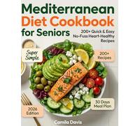 Super Simple Mediterranean Diet Cookbook for Seniors: 200+ Quick & Easy No-Fuss Heart-Healthy Recipes with 30-Day Meal Plan | Affordable Low-Sodium Whole-Food Meals for Older Adults & Beginners