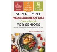 Super Simple Mediterranean Diet Cookbook for Seniors: Beginner and Budget Friendly, Mouthwatering Recipes for a Happier and Healthier Life