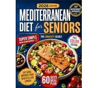 Super Simple Mediterranean Diet Cookbook for Seniors: Eat Well, Age Strong & Control Your Weight with the Mediterranean Longevity Secret | Quick, Easy & Science-Backed Recipes with 60-Day Meal Plan