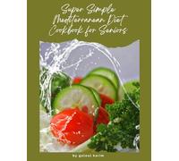 Super Simple Mediterranean Diet Cookbook for Seniors: No Complicated Steps-Just Simple Recipes for Seniors