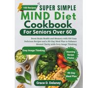Super Simple MIND Diet Cookbook for Seniors Over 60: Boost Brain Health and Memory with 100 Easy Delicious Recipes and a 90-Day Meal Plan to Enhance Mental Clarity with Grey Image Thinking
