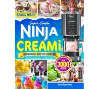 Super-Simple Ninja Creami Cookbook for Beginners: Ninja Creami Recipe Book with Endless Foolproof Recipes | Ice Creams, Sorbets, Gelatos, Milkshakes & More - Easy Ingredients, Stunning Results