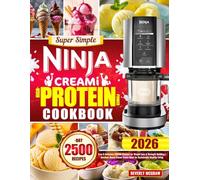 Super Simple Ninja CREAMi High-Protein Power Cookbook: Easy & Delicious CREAMi Recipes for Weight Loss & Strength Building | Nutrient-Dense Frozen Treats Ideal for Sustainable Healthy Living